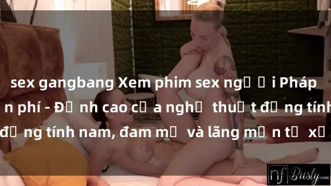 sex gangbang Xem phim sex ngườ