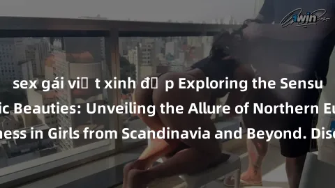 sex gái việt xinh đẹp Explorin