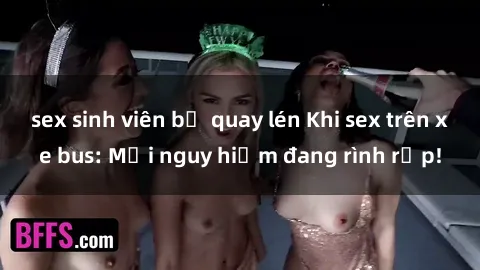 sex sinh viên bị quay lén Khi sex trên xe bus: Mối nguy hiểm đang rình rập!