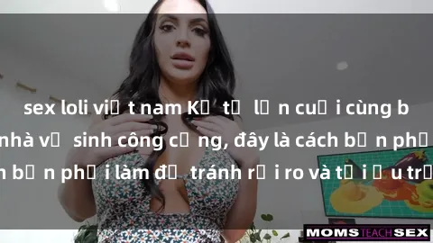 sex loli việt nam Kể từ lần cu