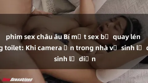 phim sex châu âu Bí mật sex bị
