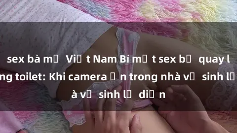 sex bà mẹ Việt Nam Bí mật sex 