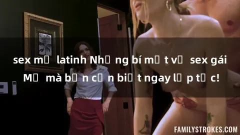sex mỹ latinh Những bí mật về 