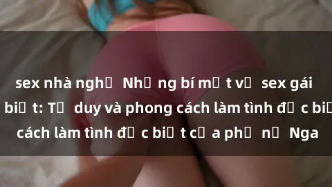 sex nhà nghỉ Những bí mật về s