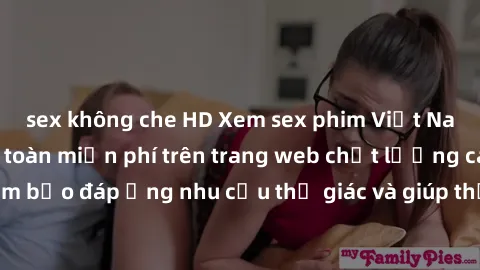 sex không che HD Xem sex phim 