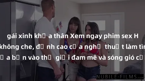 gái xinh khỏa thân Xem ngay phim sex HD chất lượng cao không che, đỉnh cao của nghệ thuật làm tình, đưa bạn vào thế giới đam mê và sóng gió của tình yêu không giới hạn.