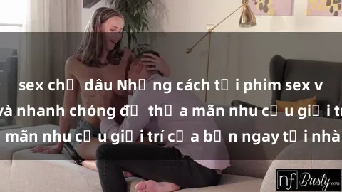 sex chị dâu Những cách tải phi