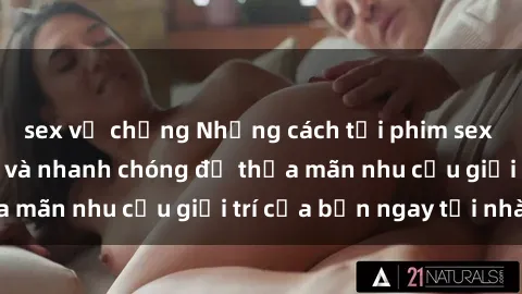 sex vợ chồng Những cách tải ph