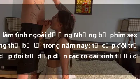 làm tình ngoài đường Những bộ 