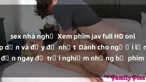 sex nhà nghỉ Xem phim jav full