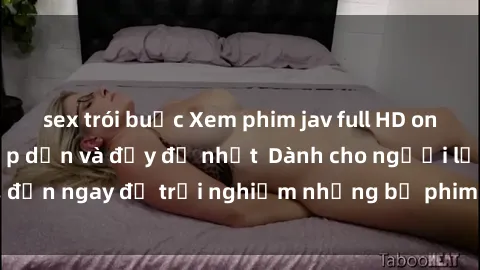 sex trói buộc Xem phim jav ful