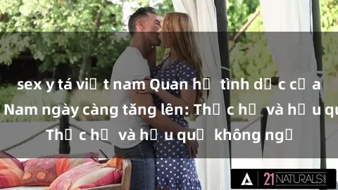 sex y tá việt nam Quan hệ tình dục của nữ sinh Việt Nam ngày càng tăng lên: Thực hư và hậu quả không ngờ