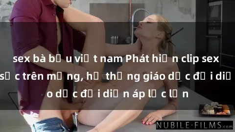 sex bà bầu việt nam Phát hiện clip sex nữ sinh gây sốc trên mạng, hệ thống giáo dục đối diện áp lực lớn