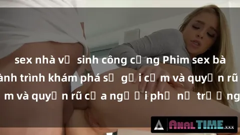 sex nhà vệ sinh công cộng Phim sex bà mẹ nóng bỏng: Hành trình khám phá sự gợi cảm và quyến rũ của người phụ nữ trưởng thành.