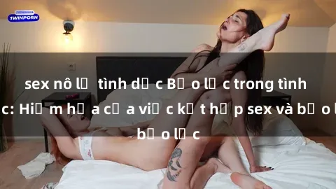 sex nô lệ tình dục Bạo lực trong tình dục: Hiểm họa của việc kết hợp sex và bạo lực