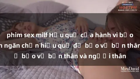 phim sex milf Hậu quả của hành vi bạo dâm sex và cách ngăn chặn hiệu quả để bảo vệ bản thân và người thân