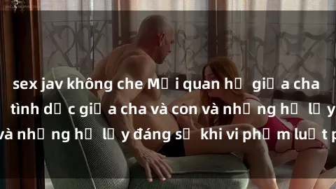 sex jav không che Mối quan hệ 