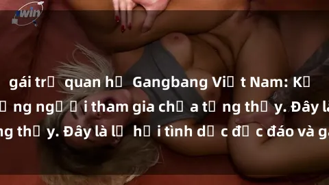 gái trẻ quan hệ Gangbang Việt 