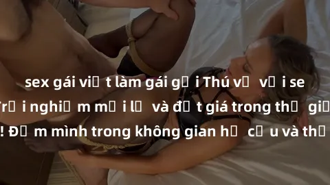 sex gái việt làm gái gọi Thú vị với sex cosplay anime: Trải nghiệm mới lạ và đắt giá trong thế giới cosplay! Đắm mình trong không gian hư cấu và thỏa mãn niềm đam mê của bạn!