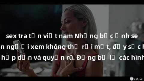 sex tra tấn việt nam Những bức