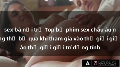 sex bà nội trợ Top bộ phim sex