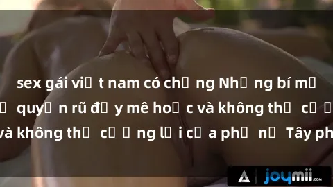 sex gái việt nam có chồng Nhữn
