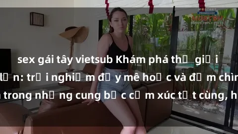 sex gái tây vietsub Khám phá t