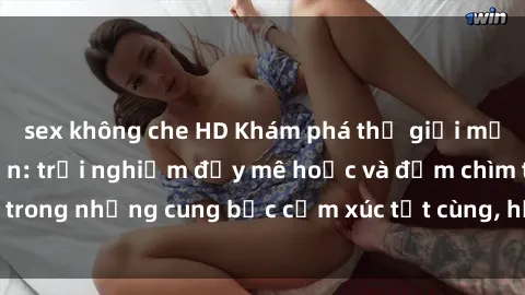 sex không che HD Khám phá thế 