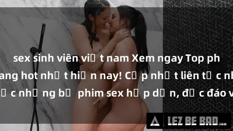 sex sinh viên việt nam Xem nga