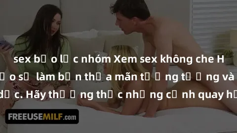 sex bạo lực nhóm Xem sex không