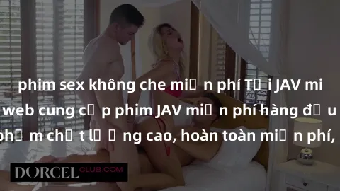 phim sex không che miễn phí Tải JAV miễn phí: Các trang web cung cấp phim JAV miễn phí hàng đầu hiện nay. Các tác phẩm chất lượng cao, hoàn toàn miễn phí, giúp bạn thỏa mãn niềm đam mê mà không tốn ké