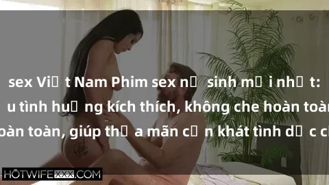 sex Việt Nam Phim sex nữ sinh 