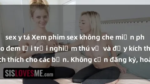 sex y tá Xem phim sex không che miễn phí tại đây, đảm bảo đem lại trải nghiệm thú vị và đầy kích thích cho các bạn. Không cần đăng ký, hoàn toàn miễn phí.