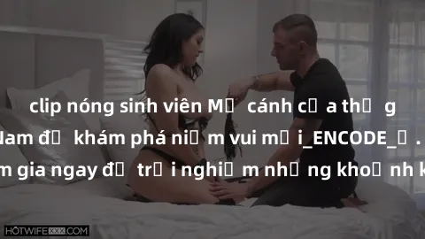 clip nóng sinh viên Mở cánh cửa thế giới sex MILF Việt Nam để khám phá niềm vui mới_ENCODE_. Hãy tham gia ngay để trải nghiệm những khoảnh khắc đầy kích thích và đam mê.