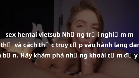 sex hentai vietsub Những trải 