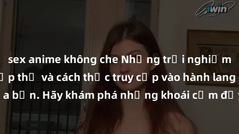 sex anime không che Những trải nghiệm mới lạ với sex tập thể và cách thức truy cập vào hành lang đam mê của bạn. Hãy khám phá những khoái cảm đầy kích thích với tập thể hấp dẫn!