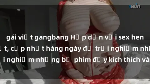 gái việt gangbang Hấp dẫn với sex hentai vietsub mới nhất, cập nhật hàng ngày để trải nghiệm những bộ phim đầy kích thích và hấp dẫn.